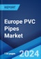 Europe PVC Pipes Market Report by Type (Rigid PVC Pipes, Flexible PVC Pipes), Application (Sewerage and Drainage, Gas Supply, Industrial, Agriculture, Drinking Water, and Others), and Region 2024-2032 - Product Image