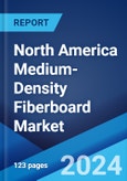 North America Medium-Density Fiberboard Market Report by Application (Residential, Commercial), Sector (New Construction, Replacement), and Country 2024-2032- Product Image