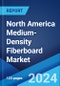 North America Medium-Density Fiberboard Market Report by Application (Residential, Commercial), Sector (New Construction, Replacement), and Country 2024-2032 - Product Image