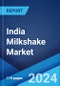 India Milkshake Market Report by Flavor, Packaging, Distribution Channel, and Region 2024-2032 - Product Image
