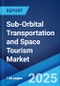 Sub-Orbital Transportation and Space Tourism Market 2025-2033 - Product Image