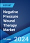 Negative Pressure Wound Therapy Market Report by Device, Component, Wound Type, Indication, End-User, and Region 2024-2032 - Product Image
