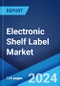 Electronic Shelf Label Market Report by Type, Component, Technology, Application, and Region 2024-2032 - Product Image