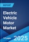 Electric Vehicle Motor Market Report by Power Rating, Application, and Region 2025-2033 - Product Image