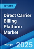 Direct Carrier Billing Platform Market Report by Component, Type, Platform, Content, and Region 2025-2033- Product Image
