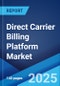 Direct Carrier Billing Platform Market Report by Component, Type, Platform, Content, and Region 2025-2033 - Product Thumbnail Image