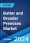 Batter and Breader Premixes Market Report by Batter Type (Adhesion Batters, Coating Batters, and Others), Breader Type (American-Style Bread Crumbs, Panko, Flour Breaders, and Others), Application (Meat, Fish and Seafood, Poultry, Vegetables), and Region 2024-2032 - Product Image
