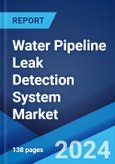 Water Pipeline Leak Detection System Market Report by Technology, Equipment, Pipe Type, End-Use, and Region 2024-2032- Product Image