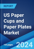 US Paper Cups and Paper Plates Market: Industry Trends, Share, Size, Growth, Opportunity and Forecast 2024-2032- Product Image