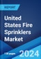 United States Fire Sprinklers Market Report by Component, Fire Sprinkler System, Service, Application, and Region 2024-2032 - Product Thumbnail Image