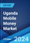 Uganda Mobile Money Market Report by Technology (USSD, Mobile Wallets, and Others), Business Model (Mobile Led Model, Bank Led Model), Transaction Type (Peer to Peer, Bill Payments, Airtime Top-ups, and Others), and Region 2024-2032 - Product Thumbnail Image