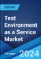 Test Environment as a Service Market Report by Type (Cloud-Based Test Environment Management Solutions, Testing as a Service (TaaS) Offerings), End-User (Small and Medium Enterprises, Large Enterprises), and Region 2024-2032 - Product Image