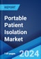 Portable Patient Isolation Market Report by Product (Pod/Bag Based, Room-based), Functionality (Single-Use, Reusable), Readiness (Instant, Non-Instant), End User (Healthcare, Defense, and Others), and Region 2024-2032 - Product Image