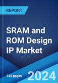 SRAM and ROM Design IP Market Report by Type (SRAM (Static Random Access Memory), ROM (Read-Only Memory)), and Region 2024-2032- Product Image