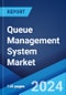 Queue Management System Market Report by Offering, Deployment Model, Mode, Application, Industry Vertical, and Region 2024-2032 - Product Image