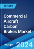 Commercial Aircraft Carbon Brakes Market Report by Aircraft Type, Material, Manufacturing Process, End User, and Region 2024-2032- Product Image