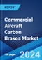 Commercial Aircraft Carbon Brakes Market Report by Aircraft Type, Material, Manufacturing Process, End User, and Region 2024-2032 - Product Image