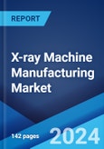 X-ray Machine Manufacturing Market Report by Product Type (Stationary, Portable), Technology (Analog, Digital), End User (Healthcare, Transportation and Logistics, Government, and Others), and Region 2024-2032- Product Image