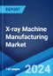 X-ray Machine Manufacturing Market Report by Product Type (Stationary, Portable), Technology (Analog, Digital), End User (Healthcare, Transportation and Logistics, Government, and Others), and Region 2024-2032 - Product Image