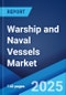 Warship and Naval Vessels Market Report by Type (Warships, Submarines, Aircraft Carriers), Application (Rescue, Defense, and Others), and Region 2025-2033 - Product Image