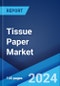 Tissue Paper Market Report by Product, Raw Material, Application, Distribution Channel, and Region 2024-2032 - Product Thumbnail Image
