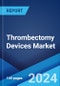 Thrombectomy Devices Market Report by Product Type, Application, End User, and Region 2024-2032 - Product Image