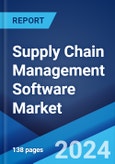 Supply Chain Management Software Market Report by Solution Type, Deployment Mode, Organisation Size, Industry Vertical, and Region 2024-2032- Product Image