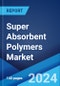 Super Absorbent Polymers Market Report by Type, Application, Production Method, and Region 2024-2032 - Product Thumbnail Image