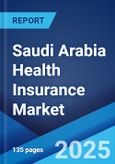 Saudi Arabia Health Insurance Market Report by Type (Individual, Group), Service Provider (Public, Private) 2025-2033- Product Image