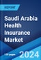 Saudi Arabia Health Insurance Market Report by Type (Individual, Group), Service Provider (Public, Private) 2024-2032 - Product Thumbnail Image