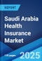 Saudi Arabia Health Insurance Market Report by Type (Individual, Group), Service Provider (Public, Private) 2024-2032 - Product Image