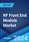 RF Front End Module Market Report by Component (RF Filters, RF Switches, RF Power Amplifiers, and Others), Application (Consumer Electronics, Automotive, Wireless Communication, and Others), and Region 2024-2032 - Product Image