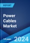 Power Cables Market Report by Installation, Voltage, End-Use Sector, Material, and Region 2024-2032 - Product Image
