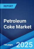 Petroleum Coke Market Report by Type (Fuel Grade Coke, Calcined Coke), Application (Power Plants, Cement Kilns, Steel, Aluminium, Fertilizer, and Others), and Region 2024-2032- Product Image