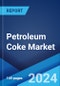 Petroleum Coke Market Report by Type (Fuel Grade Coke, Calcined Coke), Application (Power Plants, Cement Kilns, Steel, Aluminium, Fertilizer, and Others), and Region 2024-2032 - Product Image
