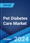 Pet Diabetes Care Market Report by Solution (Treatment, Glucose Monitoring Devices), Animal Type (Dogs, Cats), Distribution Channel (Veterinary Hospitals and Clinics, Retail Pharmacies, Online Stores), and Region 2024-2032 - Product Image