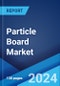 Particle Board Market Report by Application (Residential, Commercial), Sector (New Construction, Replacement), and Region 2024-2032 - Product Image