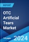 OTC Artificial Tears Market Report by Product, Container Type, Formulation, Application, Distribution Channel, and Region 2024-2032 - Product Thumbnail Image