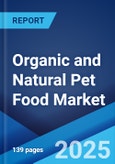 Organic and Natural Pet Food Market Report by Pet Type, Product Type, Packaging Type, Distribution Channel, and Region 2024-2032- Product Image