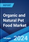Organic and Natural Pet Food Market Report by Pet Type, Product Type, Packaging Type, Distribution Channel, and Region 2024-2032 - Product Image