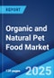 Organic and Natural Pet Food Market Report by Pet Type, Product Type, Packaging Type, Distribution Channel, and Region 2025-2033 - Product Image