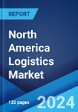 North America Logistics Market Report by Model Type, Transportation Mode, End-Use, and Country 2024-2032- Product Image