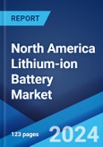 North America Lithium-ion Battery Market Report by Product Type, Power Capacity, Application, and Country 2024-2032- Product Image