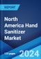 North America Hand Sanitizer Market Report by Type, Ingredient, Product Form, Pack Size, Distribution Channel, End-Use, and Country 2024-2032 - Product Image