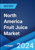 North America Fruit Juice Market Report by Type, Flavour, Distribution Channel, and Country 2024-2032- Product Image