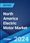 North America Electric Motor Market Report by Type, Voltage, Speed, Applications, and Country 2024-2032 - Product Image