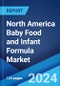 North America Baby Food and Infant Formula Market Report by Type (Milk Formula, Dried Baby Food, Prepared Baby Food, and Others), Distribution Channel (Supermarkets and Hypermarkets, Pharmacies, Convenience Stores, and Others), and Country 2024-2032 - Product Image