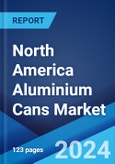 North America Aluminium Cans Market Report by Application (Beverages, Food, and Others), and Country 2024-2032- Product Image