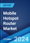 Mobile Hotspot Router Market Report by Type (Standalone, Bundled), End-User (Domestic User, Commercial User), Distribution Channel (Multi-Brand Stores, Online Stores, and Others), and Region 2024-2032 - Product Image