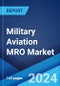 Military Aviation MRO Market by MRO Type (Engine MRO, Components and Modifications MRO, Airframe MRO, Field Maintenance), Aircraft Type (Fixed-Wing Aircraft, Rotorcraft), and Region 2024-2032 - Product Image